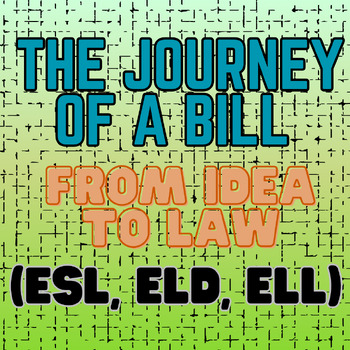 Preview of The Journey of a Bill- From Idea to Law (ESL, ELL, ELD)