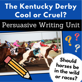 Preview of The Kentucky Derby: Cool or Cruel? Persuasive / Opinion Writing Unit