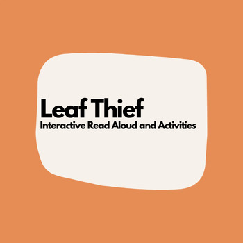 Preview of The Leaf Thief Dialogic/Interactive Read Aloud with Activities - Book Companion