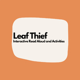 The Leaf Thief Dialogic/Interactive Read Aloud with Activi