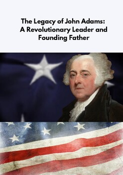 Preview of The Legacy of John Adams: A Revolutionary Leader and Founding Father.