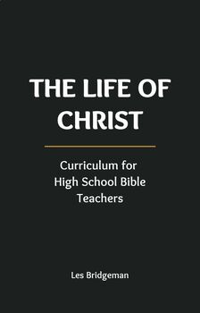 Preview of The Life of Christ: Curriculum for High School Bible Teachers