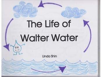 The Life of Walter Water A Water Cycle Story