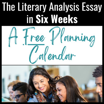 Preview of The Literary Analysis Essay in Six Weeks:  FREE & Editable Curriculum Calendar