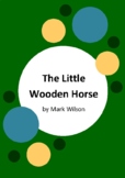 The Little Wooden Horse by Mark Wilson - 7 worksheets - Th