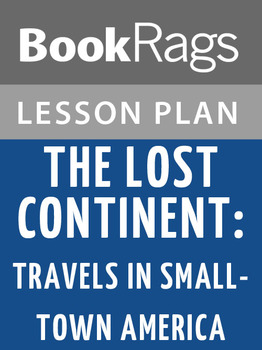 https://ecdn.teacherspayteachers.com/thumbitem/The-Lost-Continent-Travels-in-Small-town-America-Lesson-Plans-062908900-1375989485-1657521295/original-816776-1.jpg