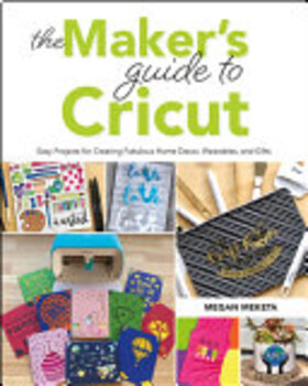 Preview of The Makers Guide to Cricut : Easy Projects for Creating Fabulous Home Decor, Wea