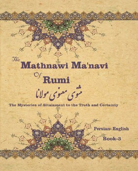 Preview of The Mathnawi Maˈnavi of Rumi, Book-3: The Mysteries of Attainment to the Truth