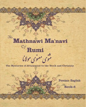 Preview of The Mathnawi Maˈnavi of Rumi, Book-5: The Mysteries of Attainment to the Truth