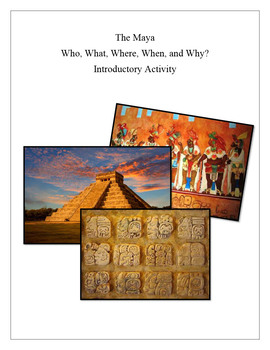 Preview of The Maya. Who, What, Where, When, and Why? Introductory Activity