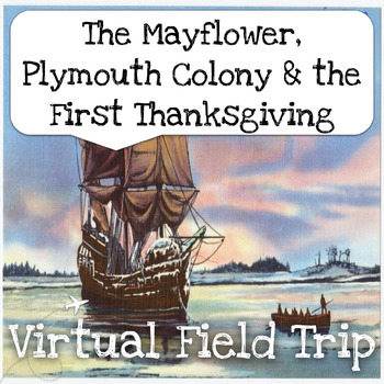 Preview of The Mayflower, Plymouth Colony & the First Thanksgiving Virtual Field Trip
