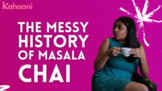 The Messy History of Masala Chai: What can Chai tell us ab