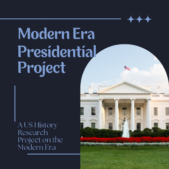 Preview of The Modern Era:  Presidential Research Project for US History or Government