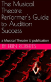 The Musical Theatre Performer's Guide to Audition Success
