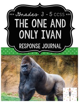 Preview of The One & Only Ivan Reading & Writing Response Journal (CCSS Grades 3-5)