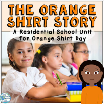 Preview of The Orange Shirt Story - A Residential School Unit for Orange Shirt Day