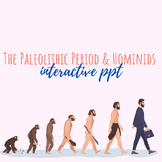 The Paleolithic Period & Hominids Interactive PPT