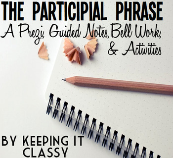 Preview of The Participial Phrase: A Prezi, Guided Notes, Bell Work and Activities
