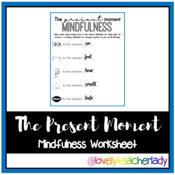 The Present Moment - Mindfulness Worksheet by Lovely Teacher Lady