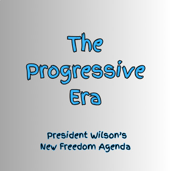 Preview of The Progressive Era Unit: President Wilson's New Freedom Agenda