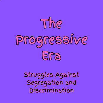Preview of The Progressive Era Unit: Struggles Against Segregation and Discrimination