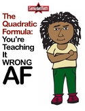 The Quadratic Formula: You're Teaching It WRONG AF!