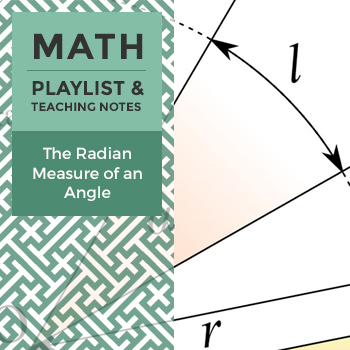 Preview of The Radian Measure of an Angle - Playlist and Teaching Notes