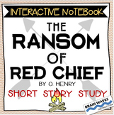 "The Ransom of Red Chief" Unit - INTERACTIVE NOTEBOOK - O. Henry