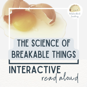 Preview of The Science of Breakable Things - Interactive Read Aloud + Digital Notebook