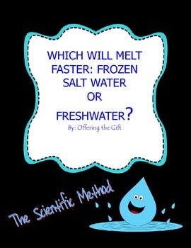 Preview of The Scientific Method - Which Will Melt Faster; Salt water or Freshwater?