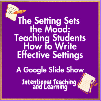 Preview of The Setting Sets the Mood: Teaching Students How to Write Effective Settings
