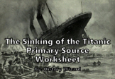 The Sinking of the Titanic Primary Source Worksheet
