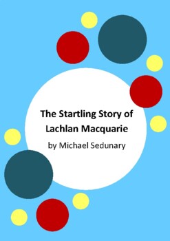 Preview of The Startling Story of Lachlan Macquarie by Michael Sedunary - First Fleet