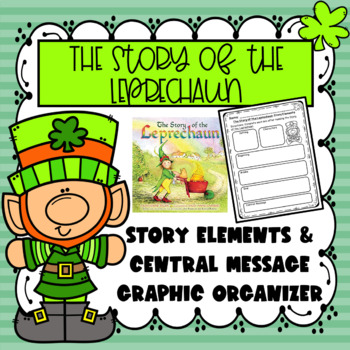 Preview of The Story of the Leprechaun Story Elements & Central Message Graphic Organizer