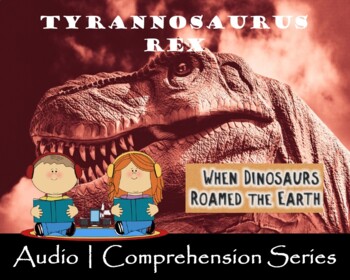 Preview of Tyrannosaurus Rex | Distance Learning | Audio & Comprehension Worksheets