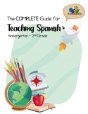 The COMPLETE Guide for Teaching Spanish to Kindergarten-2n