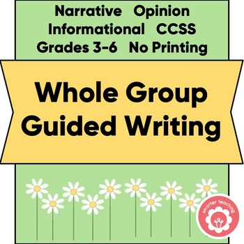 Preview of Whole Group Guided Writing to Grow Writers CCSS Grades 3-6 Print and Teach