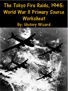 The Tokyo Fire Raids 1945 World War Ii Primary Source Worksheet