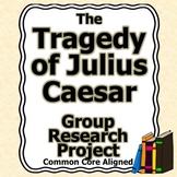 The Tragedy of Julius Caesar Group Research Project