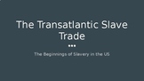 The Transatlantic Slave Trade: The Beginnings of Slavery i