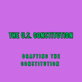 Preview of The U.S. Constitution: Drafting the Constitution