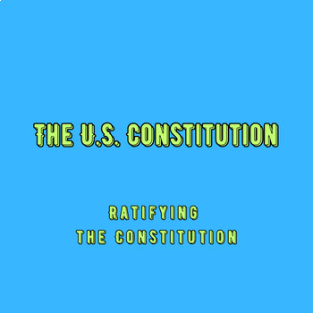 Preview of The U.S. Constitution: Ratifying the Constitution