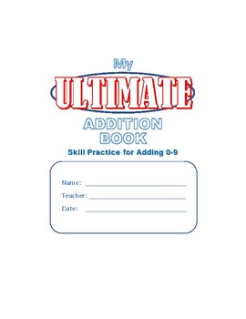 Preview of The Ultimate Addition Book: Addition Skill Practice 0-9; NO PREP!