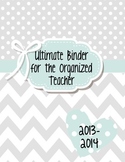 The Ultimate Binder for the Organized Teacher (42 pages!) 2013-2014