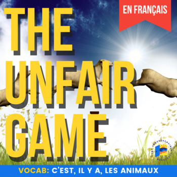 Preview of The Unfair Game in French: il y a, c'est, les animaux