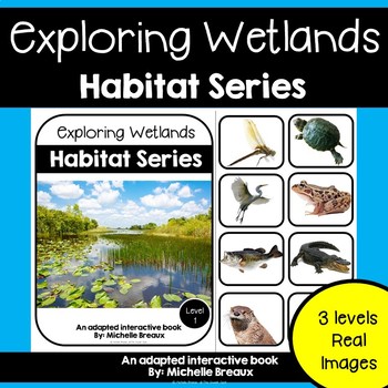 Preview of The Wetlands Habitats Adapted Books Unit with Real Images- 3 levels & MORE