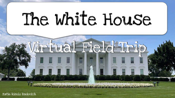 Preview of The White House Virtual Field Trip - Washington, D.C., Presidents, USA