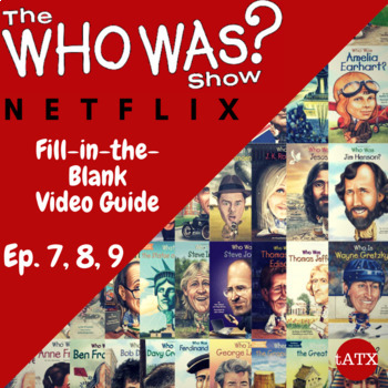 Preview of The Who Was Show Video Guide-- Netflix-- Episode 7, 8, 9 Fill in The Blanks