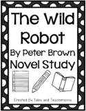 The Wild Robot by Peter Brown Novel Study Guide- Text-Depe