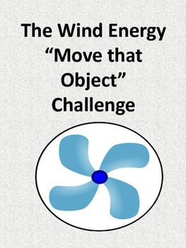 Preview of The Wind Energy “Move that Object” STEM Challenge